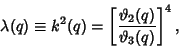 \begin{displaymath}
\lambda(q)\equiv k^2(q) = \left[{\vartheta _2(q)\over \vartheta _3(q)}\right]^4,
\end{displaymath}