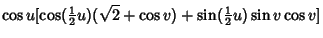 $\displaystyle \cos u[\cos({\textstyle{1\over 2}}u)(\sqrt{2}+\cos v)+\sin({\textstyle{1\over 2}}u)\sin v\cos v]$