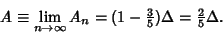 \begin{displaymath}
A \equiv \lim_{n\to\infty} A_n = (1-{\textstyle{3\over 5}})\Delta = {\textstyle{2\over 5}}\Delta.
\end{displaymath}