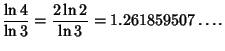 $\displaystyle {\ln 4\over\ln 3} = {2\ln 2\over\ln 3} = 1.261859507\ldots.$