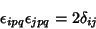 \begin{displaymath}
\epsilon_{ipq}\epsilon_{jpq} = 2\delta_{ij}
\end{displaymath}