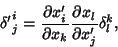 \begin{displaymath}
{\delta'}_j^i = {\partial x_i'\over\partial x_k} {\partial x_l\over\partial x_j'}\delta_l^k,
\end{displaymath}