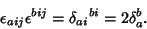 \begin{displaymath}
\epsilon_{aij}\epsilon^{bij} = {\delta_{ai}}^{bi}= 2\delta_a^b.
\end{displaymath}