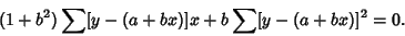 \begin{displaymath}
(1+b^2)\sum [y-(a+bx)]x+b\sum [y-(a+bx)]^2=0.
\end{displaymath}