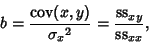 \begin{displaymath}
b = {\mathop{\rm cov}\nolimits (x,y)\over {\sigma_x}^2}={{\rm ss}_{xy}\over{\rm ss}_{xx}},
\end{displaymath}