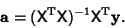 \begin{displaymath}
{\bf a}=({\hbox{\sf X}}^{\rm T}{\hbox{\sf X}})^{-1}{\hbox{\sf X}}^{\rm T}{\bf y}.
\end{displaymath}