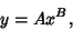 \begin{displaymath}
y=Ax^B,
\end{displaymath}