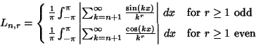 \begin{displaymath}
L_{n,r}=\cases{
{1\over\pi}\int_{-\pi}^\pi \left\vert{\sum_...
... {\cos(kx)\over k^r}}\right\vert\,dx & for $r\geq 1$\ even\cr}
\end{displaymath}