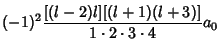 $\displaystyle (-1)^2 {[(l-2)l][(l+1)(l+3)]\over 1\cdot 2\cdot 3\cdot 4 } a_0$