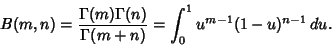 \begin{displaymath}
B(m,n)={\Gamma(m)\Gamma(n)\over \Gamma(m+n)} = \int_0^1 u^{m-1}(1-u)^{n-1}\,du.
\end{displaymath}