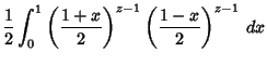 $\displaystyle {1\over 2}\int_0^1 \left({1+x\over 2}\right)^{z-1}\left({1-x\over 2}\right)^{z-1}\,dx$