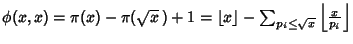 $\phi(x,x)=\pi(x)-\pi(\sqrt{x}\,)+1=\left\lfloor{x}\right\rfloor -\sum_{p_i\leq\sqrt{x}} \left\lfloor{x\over p_i}\right\rfloor $