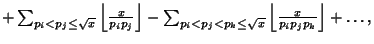 $ +\sum_{p_i<p_j\leq\sqrt{x}}\left\lfloor{x\over p_ip_j}\right\rfloor -\sum_{p_i<p_j<p_k\leq\sqrt{x}}\left\lfloor{x\over p_ip_jp_k}\right\rfloor +\ldots,$