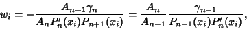 \begin{displaymath}
w_i=-{A_{n+1}\gamma_n\over A_nP_n'(x_i)P_{n+1}(x_i)}={A_n\over A_{n-1}}{\gamma_{n-1}\over P_{n-1}(x_i)P_n'(x_i)},
\end{displaymath}