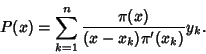 \begin{displaymath}
P(x)=\sum_{k=1}^n {\pi(x)\over (x-x_k)\pi'(x_k)}y_k.
\end{displaymath}