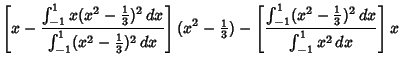 $\displaystyle \left[{x-{\int^1_{-1}x(x^2-{1\over 3})^2\,dx\over \int^1_{-1}(x^2...
...}})-\left[{{\int^1_{-1}(x^2-{1\over 3})^2\,dx\over \int^1_{-1}x^2\,dx}}\right]x$