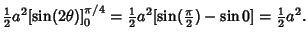 $\displaystyle {\textstyle{1\over 2}}a^2 [\sin(2\theta)]_0^{\pi/4} = {\textstyle...
...ver 2}}a^2 [\sin({\textstyle{\pi\over 2}})-\sin 0] = {\textstyle{1\over 2}}a^2.$