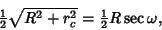 \begin{displaymath}
{\textstyle{1\over 2}}\sqrt{R^2+r_c^2}={\textstyle{1\over 2}}R\sec\omega,
\end{displaymath}