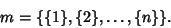 \begin{displaymath}
m=\{\{1\}, \{2\}, \ldots, \{n\}\}.
\end{displaymath}