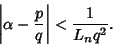 \begin{displaymath}
\left\vert{\alpha-{p\over q}}\right\vert<{1\over L_n q^2}.
\end{displaymath}