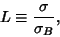 \begin{displaymath}
L\equiv{\sigma\over\sigma_B},
\end{displaymath}