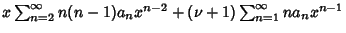 $x \sum_{n=2}^\infty n(n-1)a_nx^{n-2}+ (\nu+1)\sum_{n=1}^\infty na_nx^{n-1}$