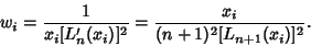 \begin{displaymath}
w_i={1\over x_i[L_n'(x_i)]^2}={x_i\over (n+1)^2[L_{n+1}(x_i)]^2}.
\end{displaymath}