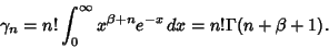 \begin{displaymath}
\gamma_n=n!\int_0^\infty x^{\beta+n}e^{-x}\,dx=n!\Gamma(n+\beta+1).
\end{displaymath}