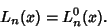 \begin{displaymath}
L_n(x)=L_n^0(x).
\end{displaymath}