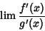 \begin{displaymath}
\lim {f'(x)\over g'(x)}
\end{displaymath}