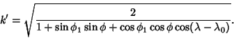 \begin{displaymath}
k'=\sqrt{2\over 1+\sin\phi_1\sin\phi+\cos\phi_1\cos\phi\cos(\lambda-\lambda_0)}.
\end{displaymath}