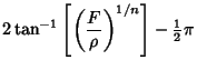 $\displaystyle 2\tan^{-1}\left[{\left({F\over\rho}\right)^{1/n}}\right]-{\textstyle{1\over 2}}\pi$