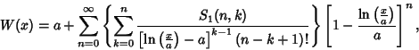 \begin{displaymath}
W(x)=a+\sum_{n=0}^\infty \left\{{\sum_{k=0}^n {S_1(n,k)\over...
...ight\} \left[{1-{\ln\left({x\over a}\right)\over a}}\right]^n,
\end{displaymath}