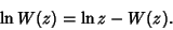 \begin{displaymath}
\ln W(z)=\ln z-W(z).
\end{displaymath}