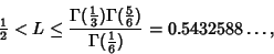 \begin{displaymath}
{\textstyle{1\over 2}}<L\leq{\Gamma({\textstyle{1\over 3}})\...
...over 6}})\over\Gamma({\textstyle{1\over 6}})}=0.5432588\ldots,
\end{displaymath}