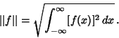 \begin{displaymath}
\vert\vert f\vert\vert=\sqrt{\int_{-\infty}^\infty [f(x)]^2\,dx}\,.
\end{displaymath}