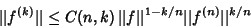 \begin{displaymath}
\vert\vert f^{(k)}\vert\vert\leq C(n,k)\,\vert\vert f\vert\vert^{1-k/n}\vert\vert f^{(n)}\vert\vert^{k/n}
\end{displaymath}