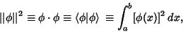 \begin{displaymath}
\vert\vert\phi\vert\vert^2 \equiv \phi\cdot\phi \equiv \left...
...{\phi\vert\phi}\right\rangle{}\equiv \int^b_a [\phi(x)]^2\,dx,
\end{displaymath}