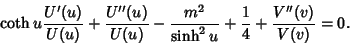 \begin{displaymath}
\coth u{U'(u)\over U(u)}+{U''(u)\over U(u)}-{m^2\over\sinh^2 u}+{1\over 4}+{V''(v)\over V(v)}=0.
\end{displaymath}