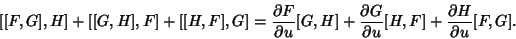 \begin{displaymath}[[F,G],H]+[[G,H],F]+[[H,F],G] = {\partial F\over\partial u}[G...
...rtial G\over\partial u}[H,F]+{\partial H\over\partial u}[F,G].
\end{displaymath}