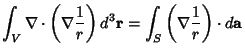 $\displaystyle \int_V \nabla \cdot\left({\nabla {1\over r}}\right)d^3{\bf r}
= \int_S \left({\nabla {1\over r}}\right)\cdot d{\bf a}$