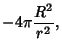 $\displaystyle - 4\pi {R^2\over r^2},$