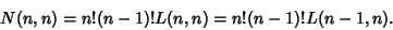 \begin{displaymath}
N(n,n)= n!(n-1)!L(n,n) = n!(n-1)! L(n-1,n).
\end{displaymath}