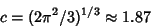 \begin{displaymath}
c=(2\pi^2/3)^{1/3}\approx 1.87
\end{displaymath}