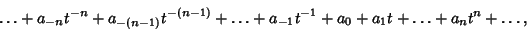 \begin{displaymath}
\ldots+ a_{-n}t^{-n} + a_{-(n-1)}t^{-(n-1)} + \ldots + a_{-1}t^{-1} + a_0 + a_1t + \ldots + a_n t^n + \ldots,
\end{displaymath}