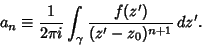 \begin{displaymath}
a_n \equiv {1\over 2\pi i}\int_\gamma {f(z')\over (z'-z_0)^{n+1}}\, dz'.
\end{displaymath}