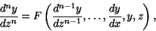 \begin{displaymath}
{d^n y\over dz^n} = F\left({{d^{n-1}y\over dz^{n-1}}, \ldots, {dy\over dx}, y, z}\right),
\end{displaymath}