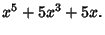 $\displaystyle x^5+5x^3+5x.$