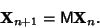 \begin{displaymath}
{\bf X}_{n+1} = {{\hbox{\sf M}}}{\bf X}_n.
\end{displaymath}