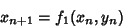 \begin{displaymath}
x_{n+1} = f_1(x_n,y_n)
\end{displaymath}